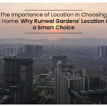 The Importance of Location in Choosing a Home Why Runwal Gardens' Location is a Smart Choice